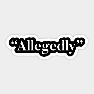 Allegedly Sticker